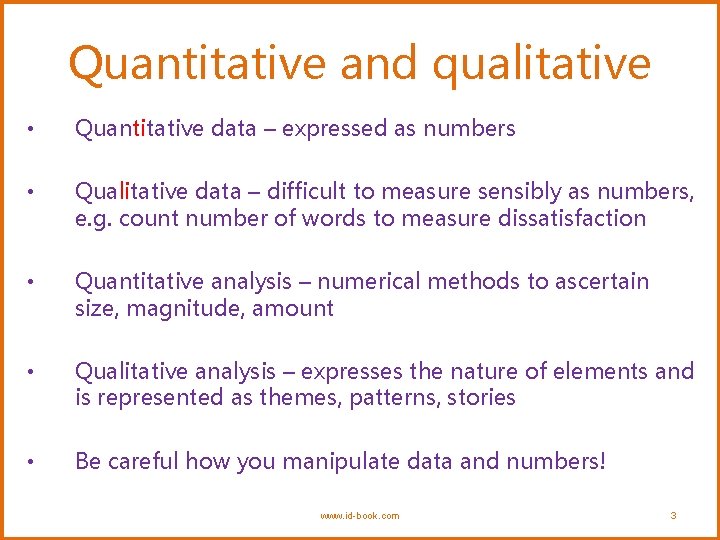 Quantitative and qualitative • Quantitative data – expressed as numbers • Qualitative data –