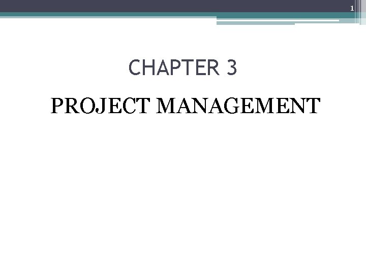 1 CHAPTER 3 PROJECT MANAGEMENT 