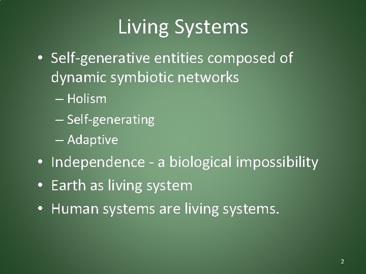 Living Systems • Self-generative entities composed of dynamic symbiotic networks – Holism – Self-generating