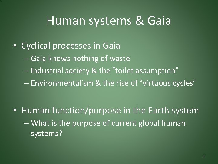 Human systems & Gaia • Cyclical processes in Gaia – Gaia knows nothing of