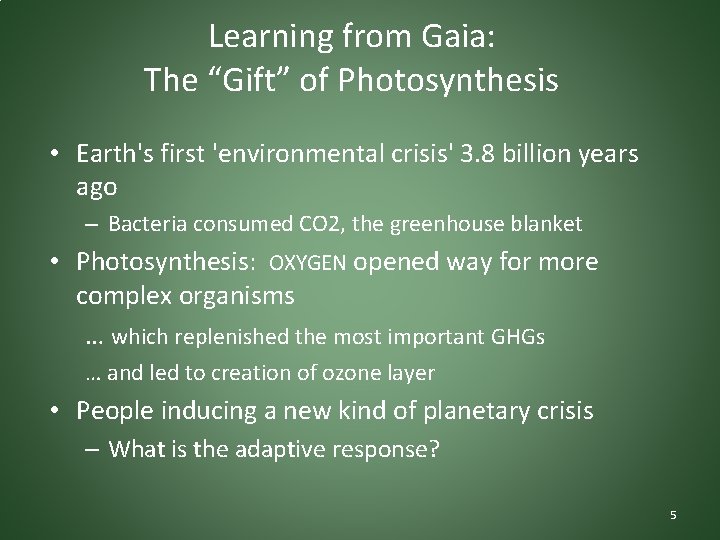 Learning from Gaia: The “Gift” of Photosynthesis • Earth's first 'environmental crisis' 3. 8