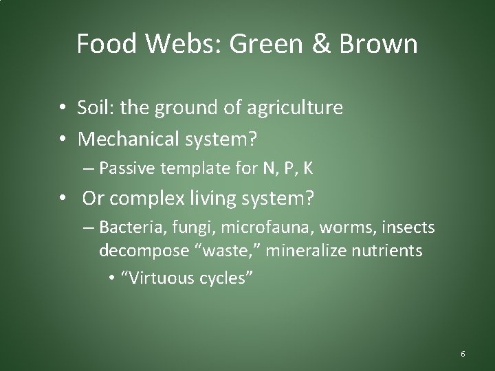 Food Webs: Green & Brown • Soil: the ground of agriculture • Mechanical system?