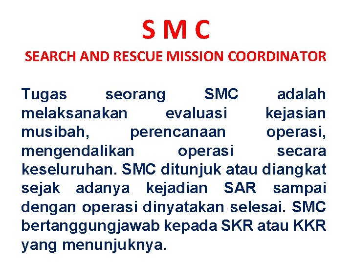 S M C SEARCH AND RESCUE MISSION COORDINATOR Tugas seorang SMC adalah melaksanakan evaluasi