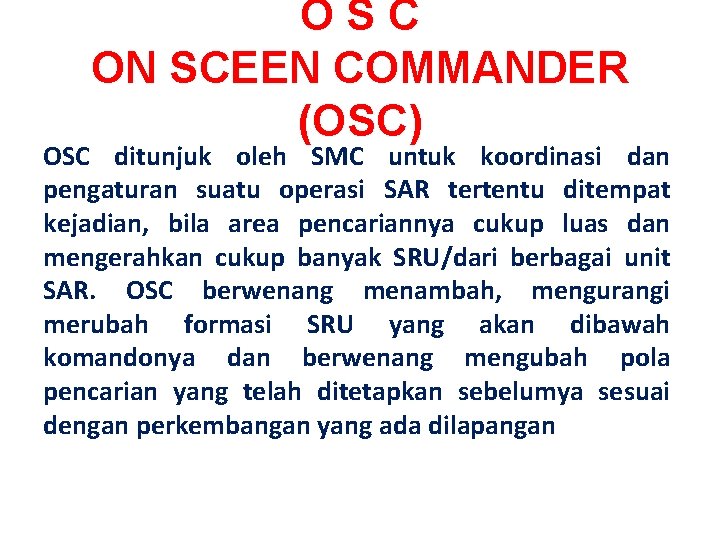 OSC ON SCEEN COMMANDER (OSC) OSC ditunjuk oleh SMC untuk koordinasi dan pengaturan suatu