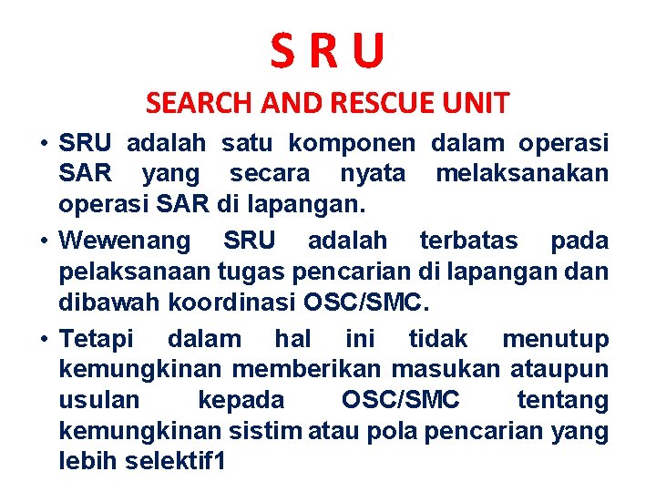 S R U SEARCH AND RESCUE UNIT • SRU adalah satu komponen dalam operasi