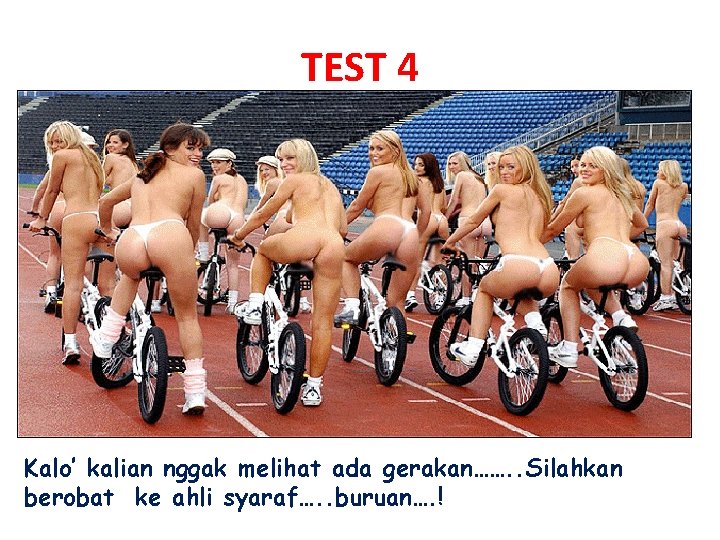 TEST 4 Kalo’ kalian nggak melihat ada gerakan……. . Silahkan berobat ke ahli syaraf….