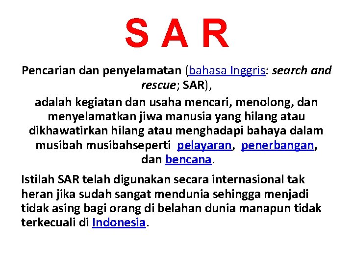 SAR Pencarian dan penyelamatan (bahasa Inggris: search and rescue; SAR), adalah kegiatan dan usaha