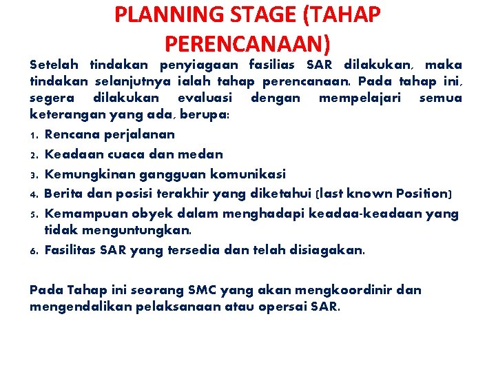 PLANNING STAGE (TAHAP PERENCANAAN) Setelah tindakan penyiagaan fasilias SAR dilakukan, maka tindakan selanjutnya ialah