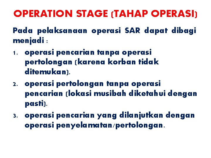 OPERATION STAGE (TAHAP OPERASI) Pada pelaksanaan operasi SAR dapat dibagi menjadi : 1. operasi