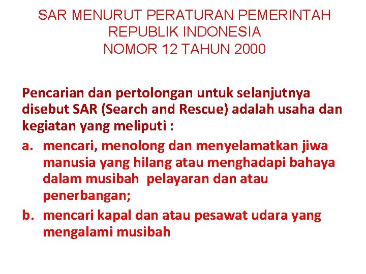 SAR MENURUT PERATURAN PEMERINTAH REPUBLIK INDONESIA NOMOR 12 TAHUN 2000 Pencarian dan pertolongan untuk