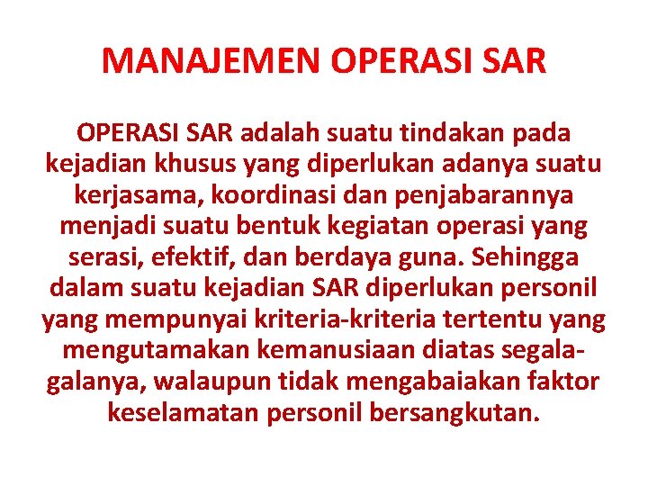 MANAJEMEN OPERASI SAR adalah suatu tindakan pada kejadian khusus yang diperlukan adanya suatu kerjasama,