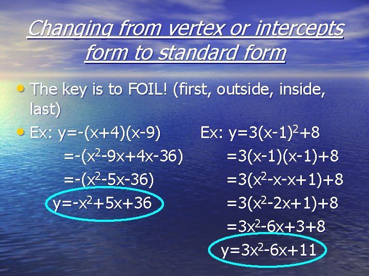 Changing from vertex or intercepts form to standard form • The key is to