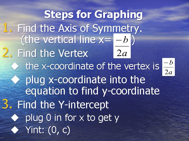 1. 2. Steps for Graphing Find the Axis of Symmetry. (the vertical line x=