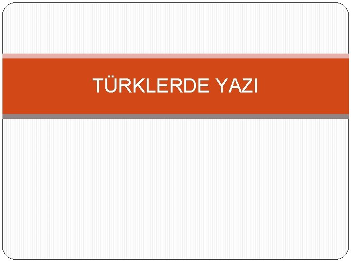 TÜRKLERDE YAZI 