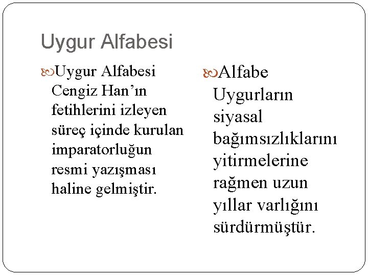Uygur Alfabesi Cengiz Han’ın fetihlerini izleyen süreç içinde kurulan imparatorluğun resmi yazışması haline gelmiştir. Uygur Alfabesi Cengiz Han’ın fetihlerini izleyen süreç içinde kurulan imparatorluğun resmi yazışması haline gelmiştir.