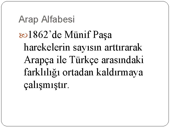 Arap Alfabesi 1862’de Münif Paşa harekelerin sayısın arttırarak Arapça ile Türkçe arasındaki farklılığı ortadan