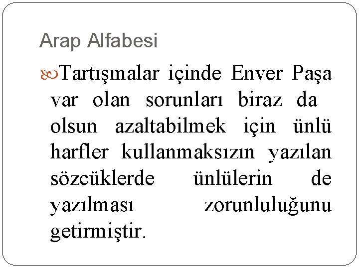 Arap Alfabesi Tartışmalar içinde Enver Paşa var olan sorunları biraz da olsun azaltabilmek için