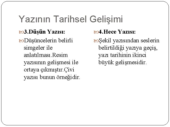 Yazının Tarihsel Gelişimi 3. Düşün Yazısı: 4. Hece Yazısı: Düşüncelerin belirli Şekil yazısından seslerin