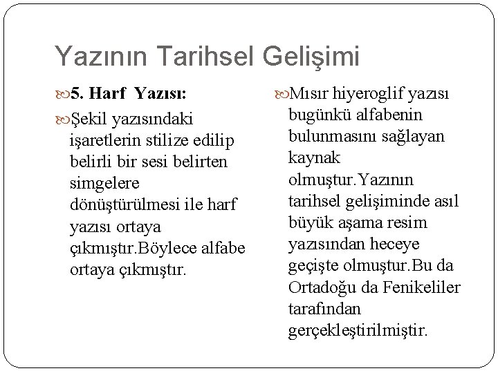 Yazının Tarihsel Gelişimi 5. Harf Yazısı: Şekil yazısındaki işaretlerin stilize edilip belirli bir sesi