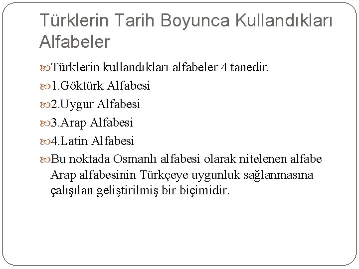 Türklerin Tarih Boyunca Kullandıkları Alfabeler Türklerin kullandıkları alfabeler 4 tanedir. 1. Göktürk Alfabesi 2. Türklerin Tarih Boyunca Kullandıkları Alfabeler Türklerin kullandıkları alfabeler 4 tanedir. 1. Göktürk Alfabesi 2.