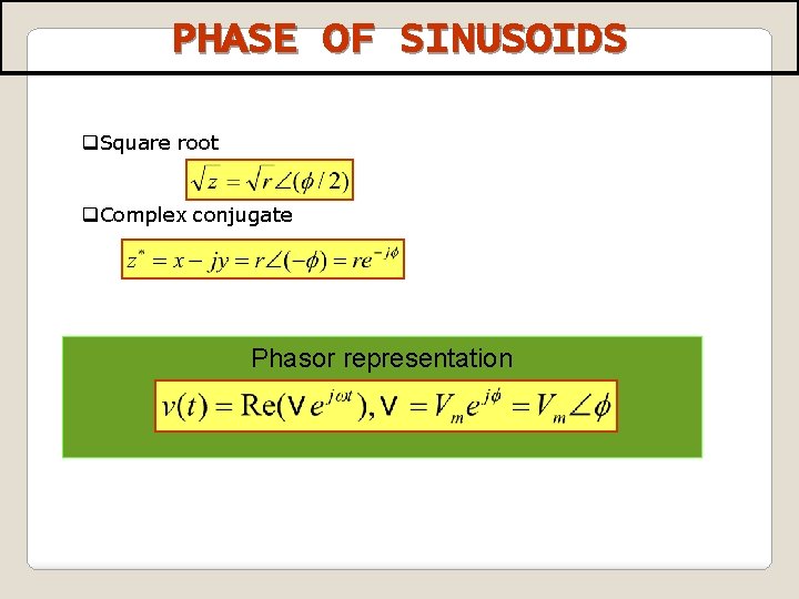 PHASE OF SINUSOIDS q. Square root q. Complex conjugate Phasor representation 