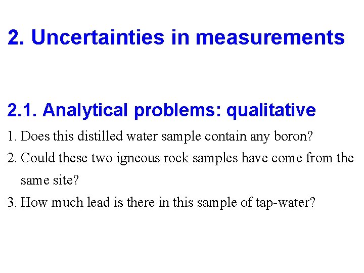 2. Uncertainties in measurements 2. 1. Analytical problems: qualitative 1. Does this distilled water