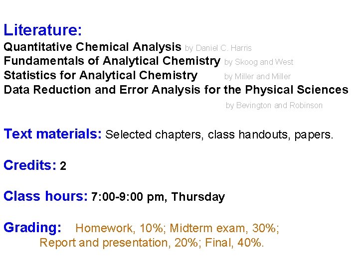 Literature: Quantitative Chemical Analysis by Daniel C. Harris Fundamentals of Analytical Chemistry by Skoog