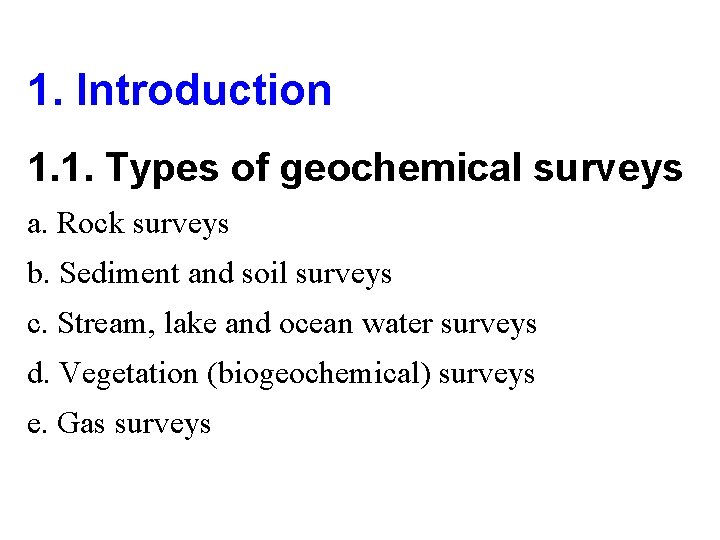 1. Introduction 1. 1. Types of geochemical surveys a. Rock surveys b. Sediment and