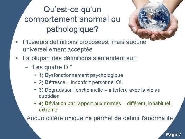 Qu’est-ce qu’un comportement anormal ou pathologique? • Plusieurs définitions proposées, mais aucune universellement acceptée