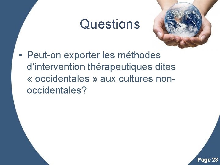 Questions • Peut-on exporter les méthodes d’intervention thérapeutiques dites « occidentales » aux cultures