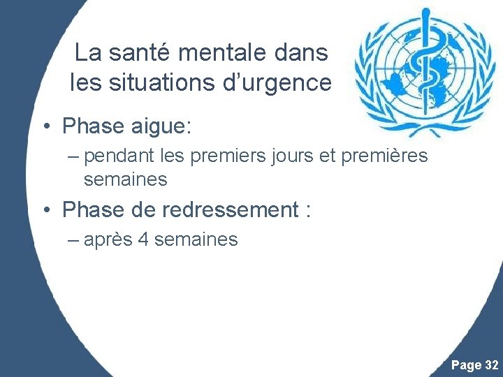 La santé mentale dans les situations d’urgence • Phase aigue: – pendant les premiers