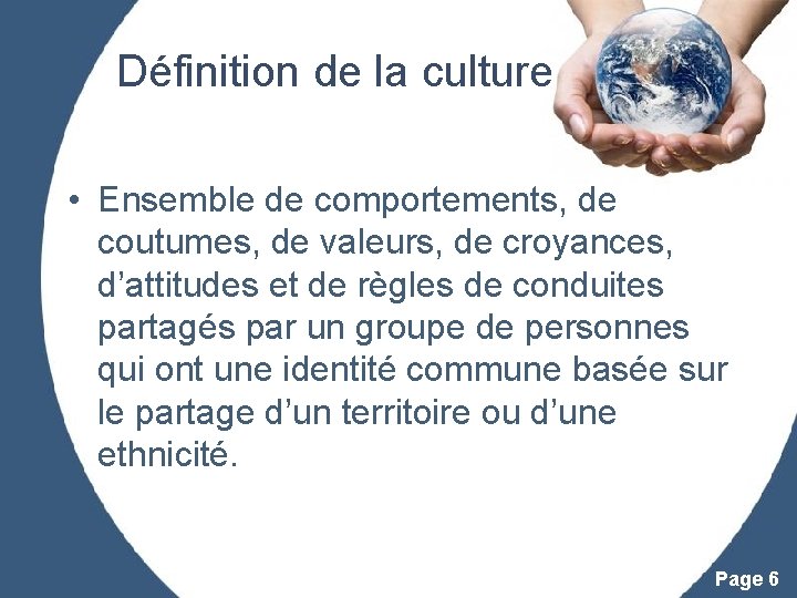 Définition de la culture • Ensemble de comportements, de coutumes, de valeurs, de croyances,