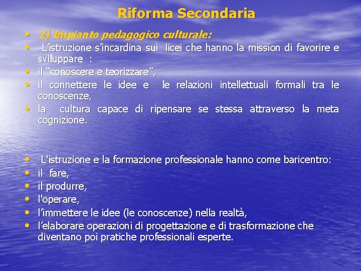 Riforma Secondaria • 2) Impianto pedagogico culturale: • L’istruzione s’incardina sui licei che hanno