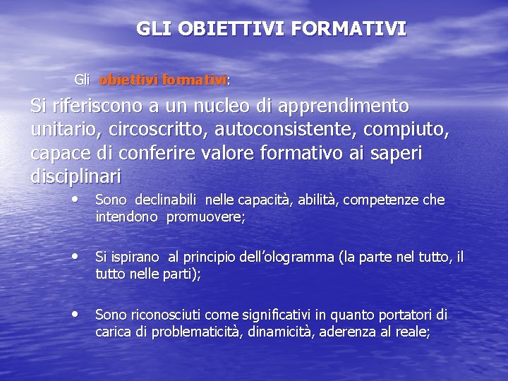 GLI OBIETTIVI FORMATIVI Gli obiettivi formativi: Si riferiscono a un nucleo di apprendimento unitario, GLI OBIETTIVI FORMATIVI Gli obiettivi formativi: Si riferiscono a un nucleo di apprendimento unitario,