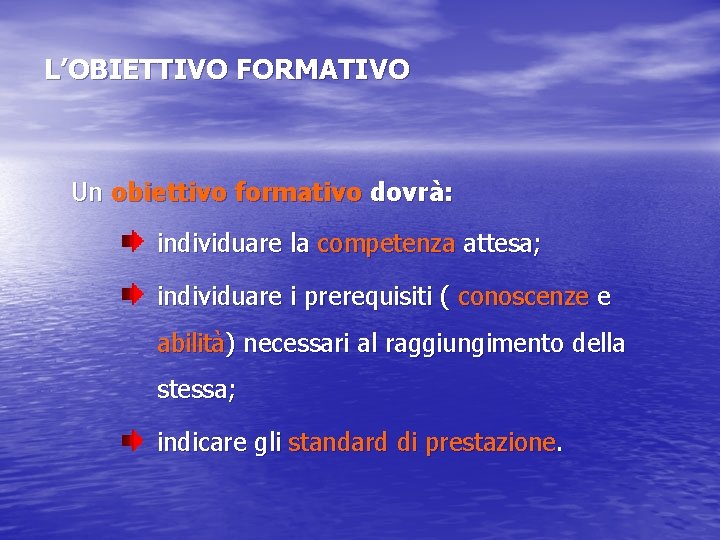 L’OBIETTIVO FORMATIVO Un obiettivo formativo dovrà: individuare la competenza attesa; individuare i prerequisiti (