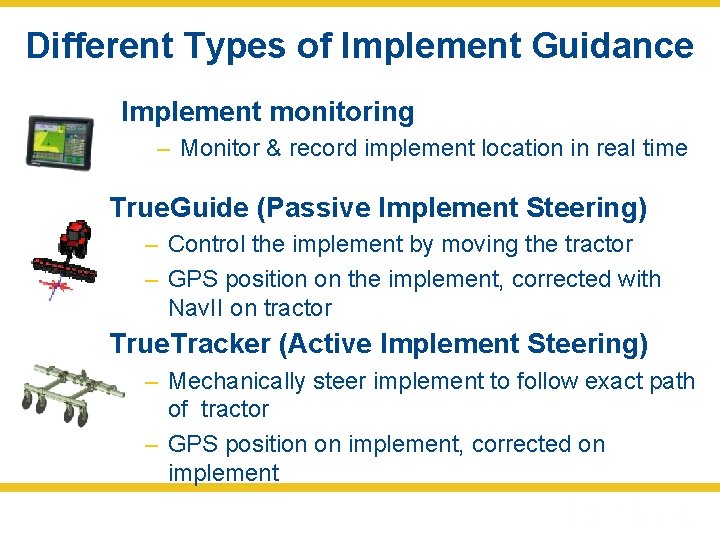 Different Types of Implement Guidance Implement monitoring – Monitor & record implement location in
