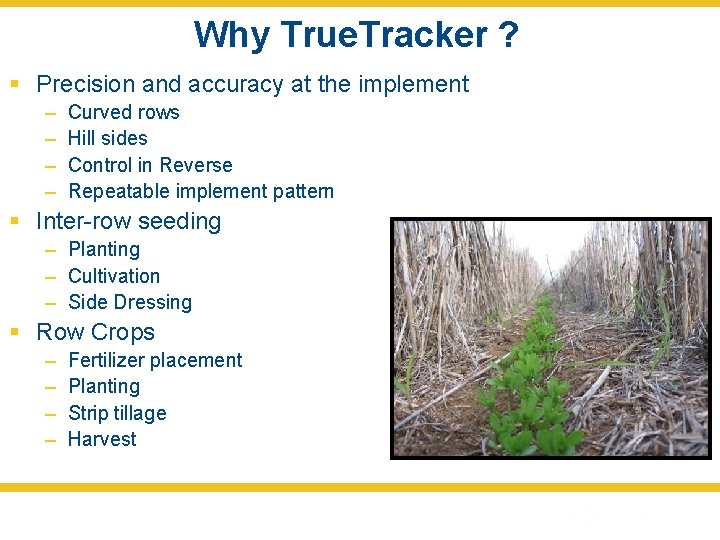Why True. Tracker ? § Precision and accuracy at the implement – – Curved