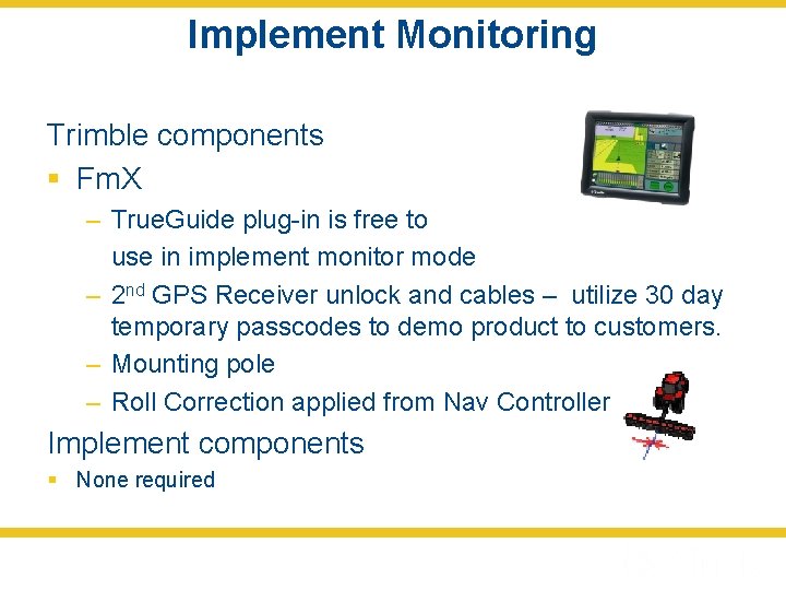 Implement Monitoring Trimble components § Fm. X – True. Guide plug-in is free to