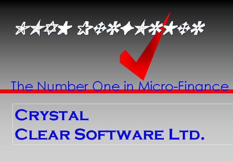 LOAN PERFORMER The Number One in Micro-Finance Crystal Clear Software Ltd. 