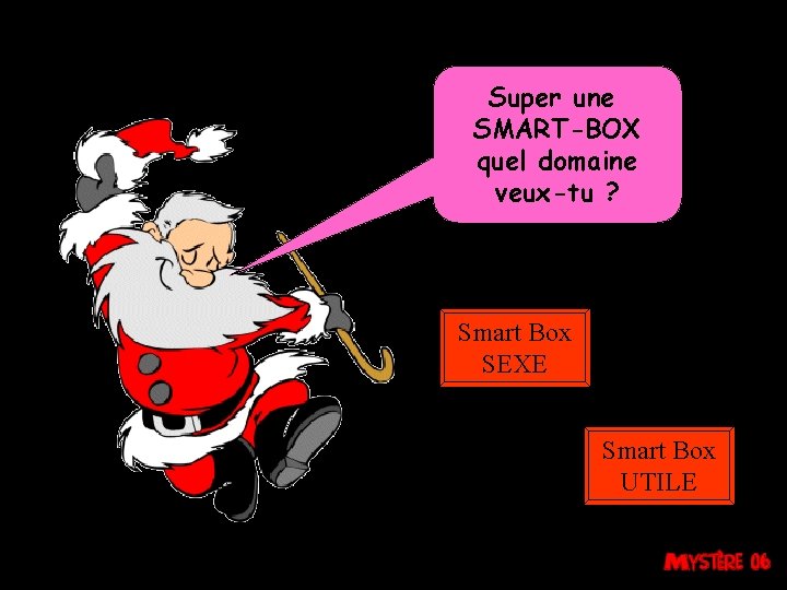 Super une SMART-BOX quel domaine veux-tu ? Smart Box SEXE Smart Box UTILE 