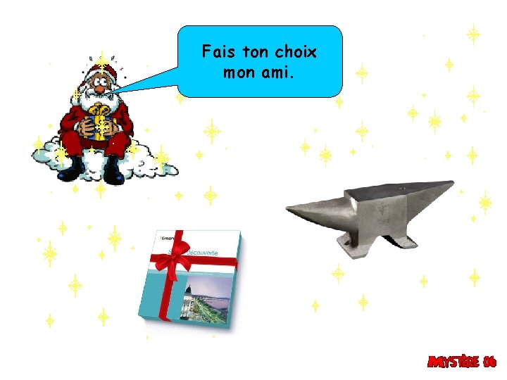 Fais ton choix mon ami. 