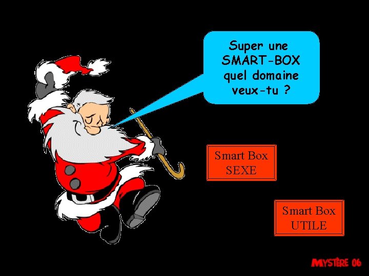 Super une SMART-BOX quel domaine veux-tu ? Smart Box SEXE Smart Box UTILE 