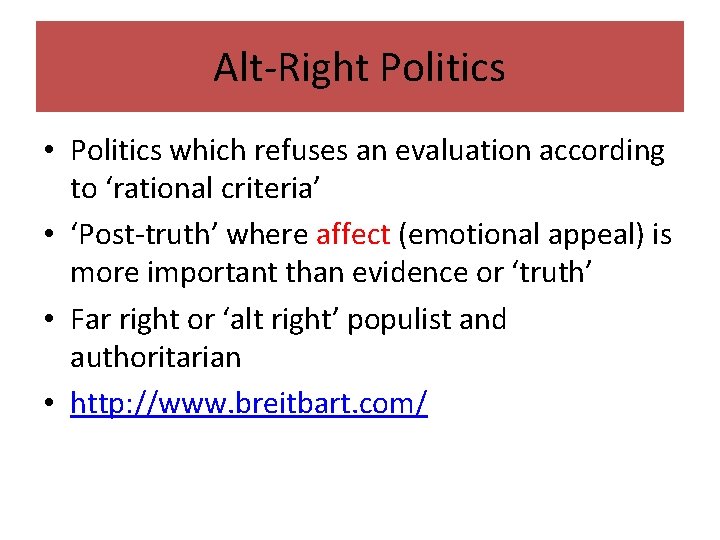 Alt-Right Politics • Politics which refuses an evaluation according to ‘rational criteria’ • ‘Post-truth’