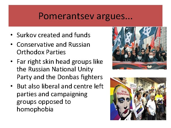 Pomerantsev argues. . . • Surkov created and funds • Conservative and Russian Orthodox