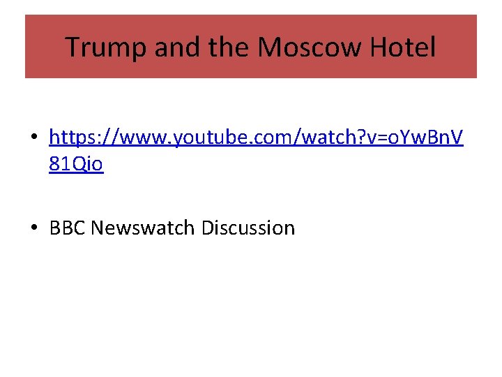 Trump and the Moscow Hotel • https: //www. youtube. com/watch? v=o. Yw. Bn. V