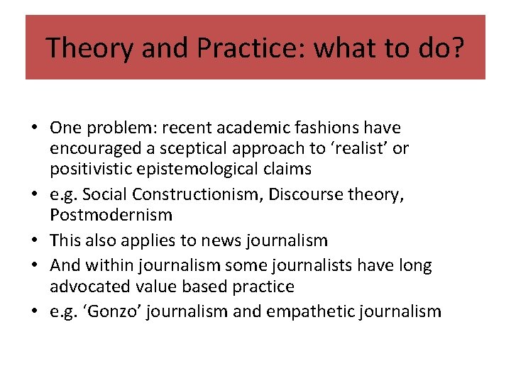 Theory and Practice: what to do? • One problem: recent academic fashions have encouraged