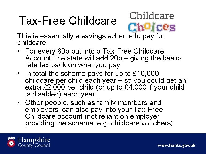 Tax-Free Childcare This is essentially a savings scheme to pay for childcare. • For