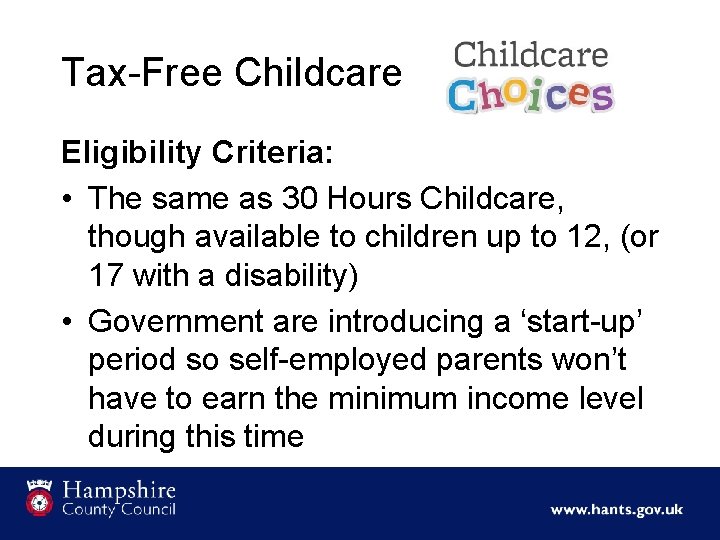 Tax-Free Childcare Eligibility Criteria: • The same as 30 Hours Childcare, though available to