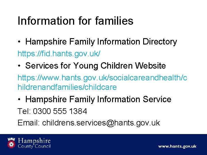 Information for families • Hampshire Family Information Directory https: //fid. hants. gov. uk/ •