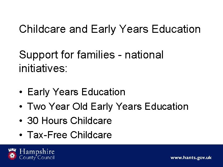 Childcare and Early Years Education Support for families - national initiatives: • • Early